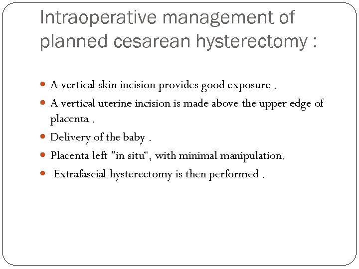 Intraoperative management of planned cesarean hysterectomy : A vertical skin incision provides good exposure.