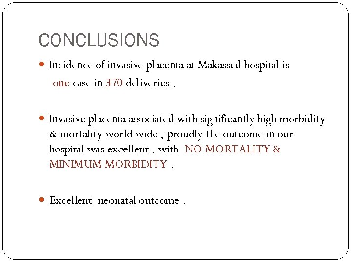 CONCLUSIONS Incidence of invasive placenta at Makassed hospital is one case in 370 deliveries.