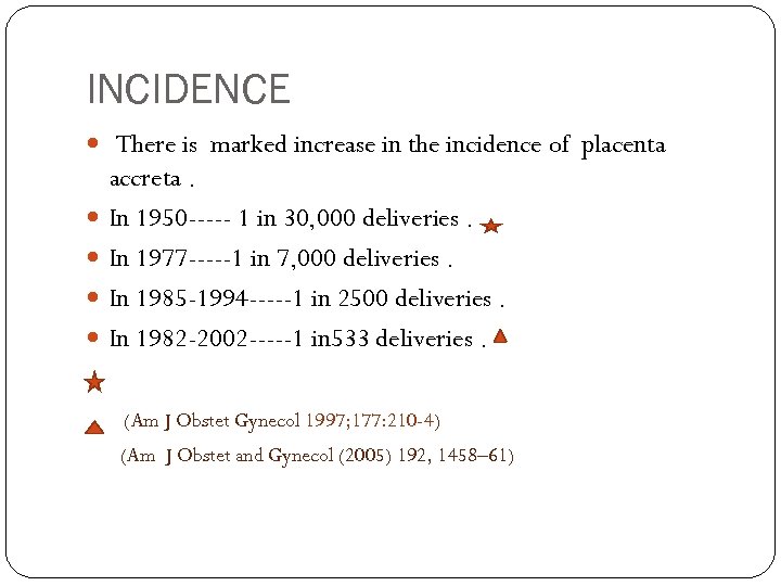 INCIDENCE There is marked increase in the incidence of placenta accreta. In 1950 -----