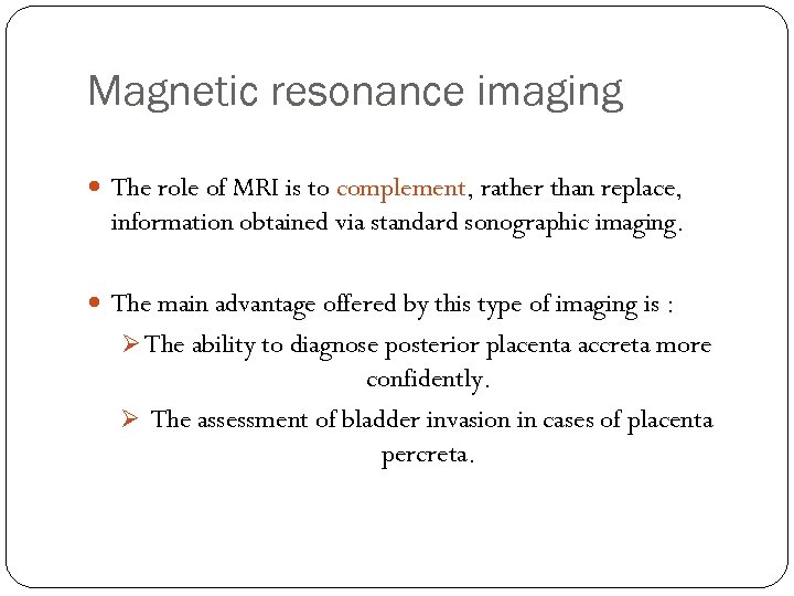 Magnetic resonance imaging The role of MRI is to complement, rather than replace, information