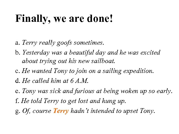 Finally, we are done! a. Terry really goofs sometimes. b. Yesterday was a beautiful