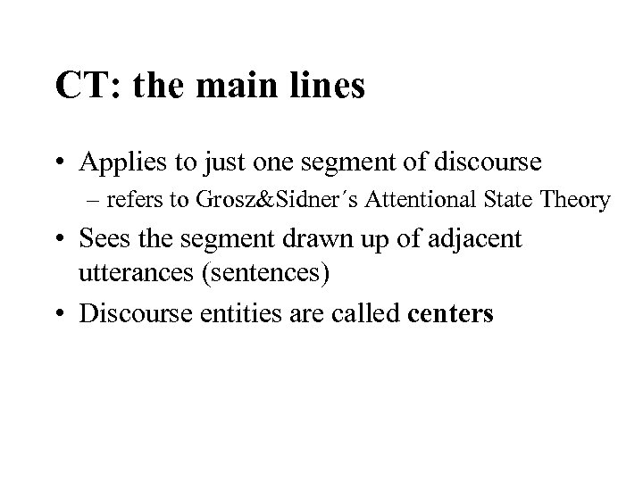 CT: the main lines • Applies to just one segment of discourse – refers