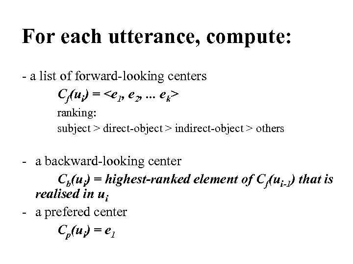 For each utterance, compute: - a list of forward-looking centers Cf(ui) = <e 1,