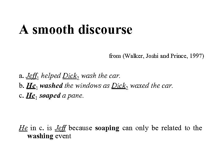 A smooth discourse from (Walker, Joshi and Prince, 1997) a. Jeff 1 helped Dick