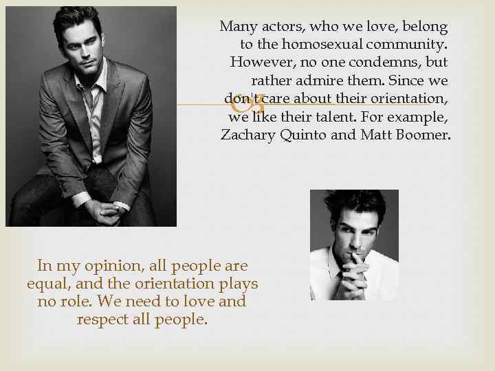 Many actors, who we love, belong to the homosexual community. However, no one condemns,