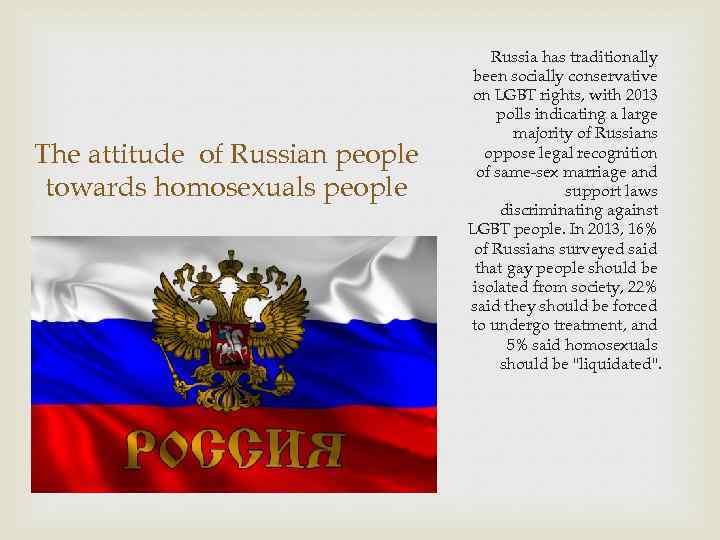 The attitude of Russian people towards homosexuals people Russia has traditionally been socially conservative