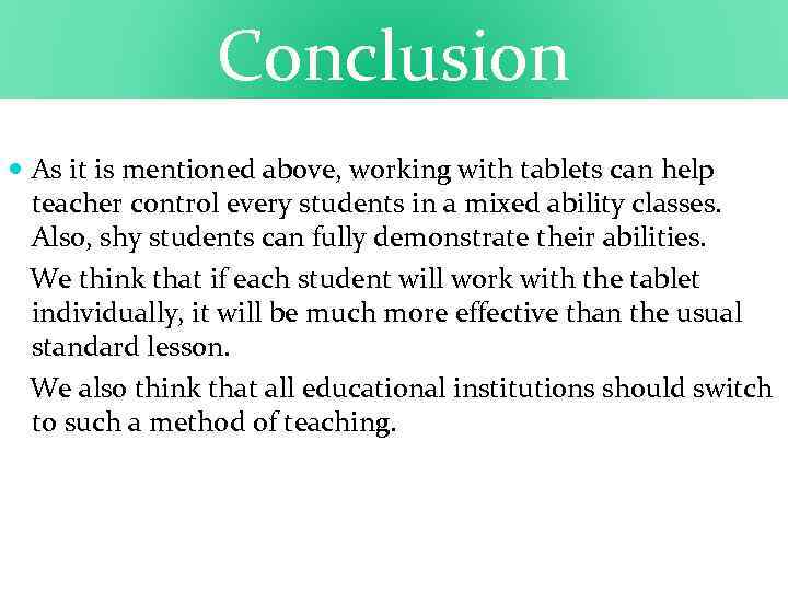 Conclusion As it is mentioned above, working with tablets can help teacher control every