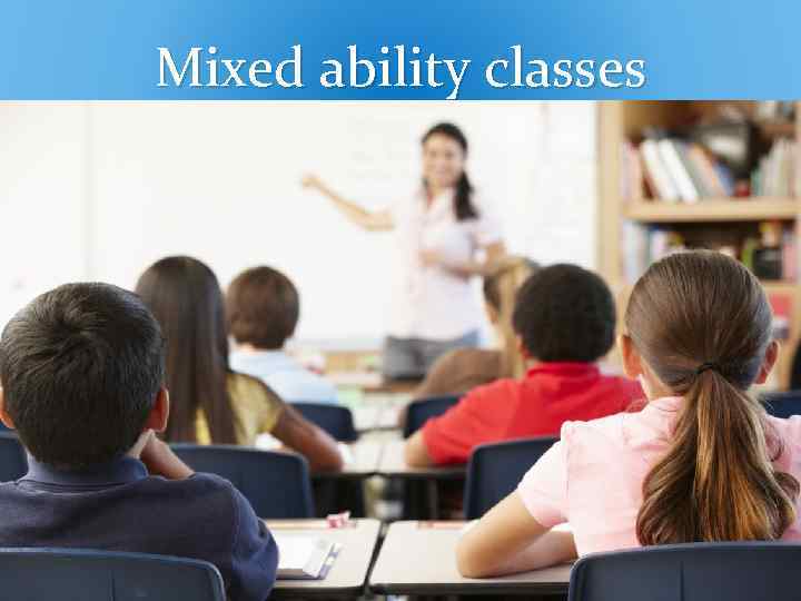 Mixed ability classes 
