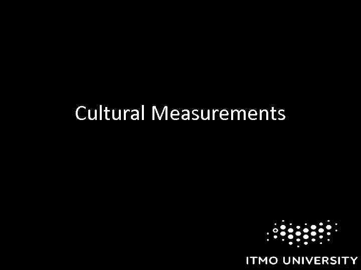 Cultural Measurements 