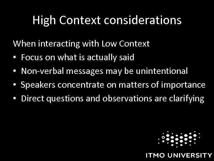 High Context considerations When interacting with Low Context • Focus on what is actually