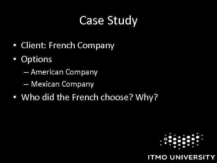 Case Study • Client: French Company • Options – American Company – Mexican Company