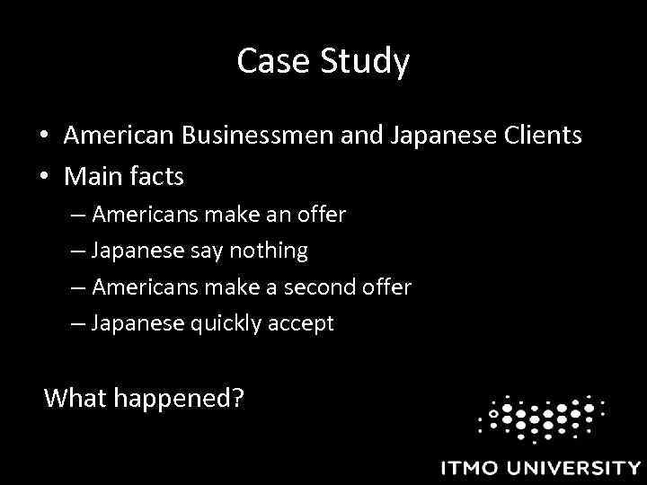 Case Study • American Businessmen and Japanese Clients • Main facts – Americans make