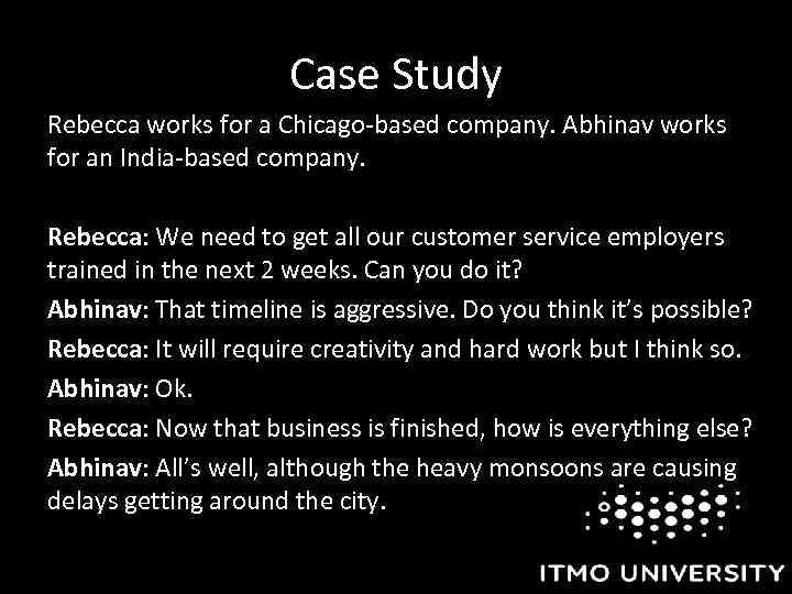 Case Study Rebecca works for a Chicago-based company. Abhinav works for an India-based company.