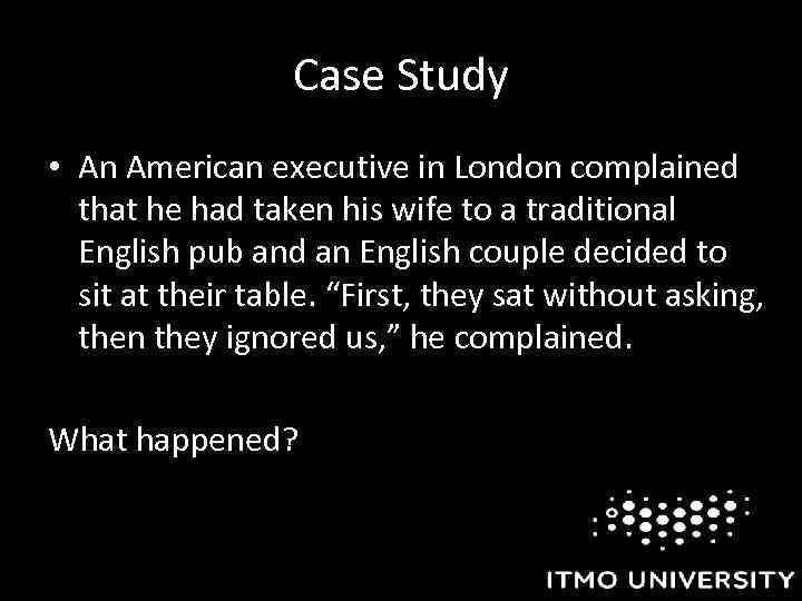 Case Study • An American executive in London complained that he had taken his