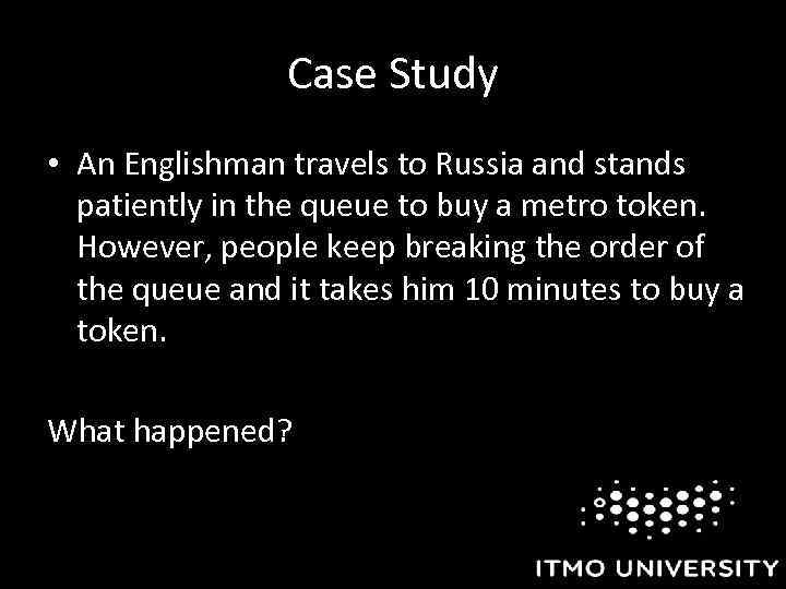 Case Study • An Englishman travels to Russia and stands patiently in the queue