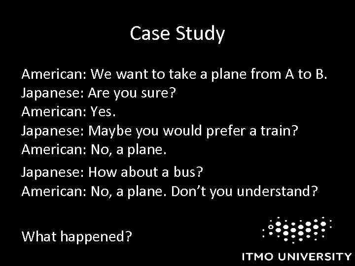 Case Study American: We want to take a plane from A to B. Japanese:
