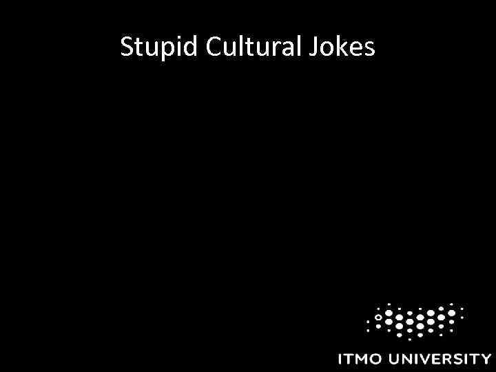 Stupid Cultural Jokes 