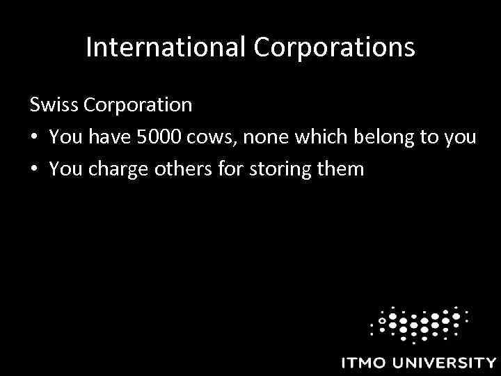 International Corporations Swiss Corporation • You have 5000 cows, none which belong to you