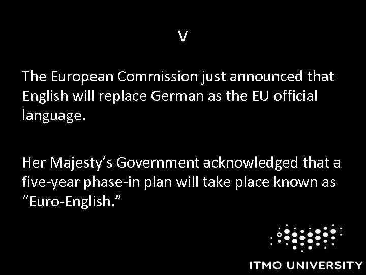 v The European Commission just announced that English will replace German as the EU