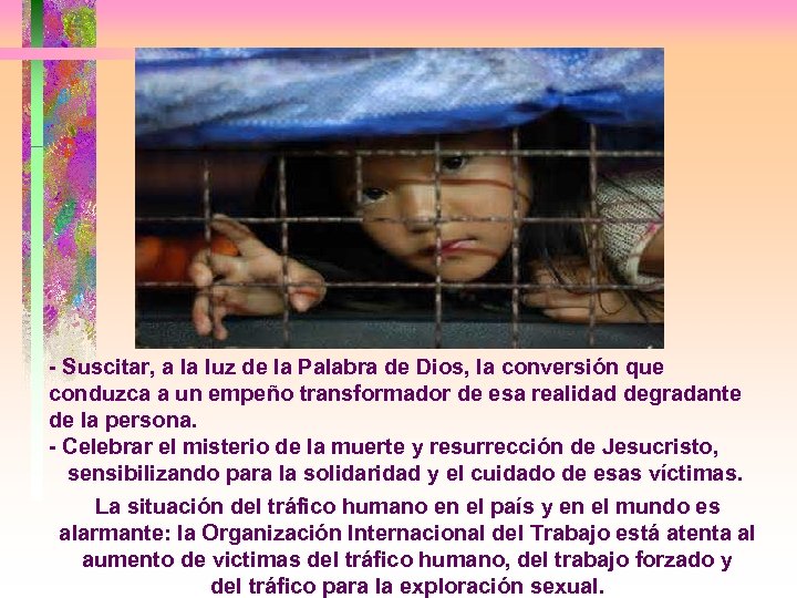 - Suscitar, a la luz de la Palabra de Dios, la conversión que conduzca