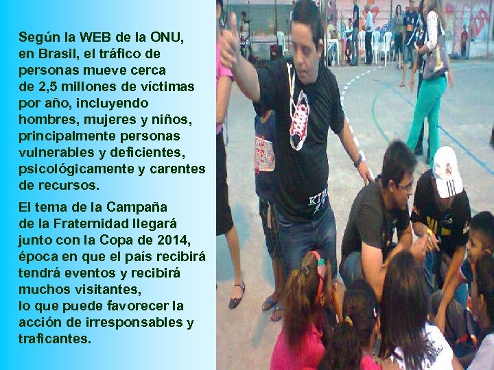 Según la WEB de la ONU, en Brasil, el tráfico de personas mueve cerca