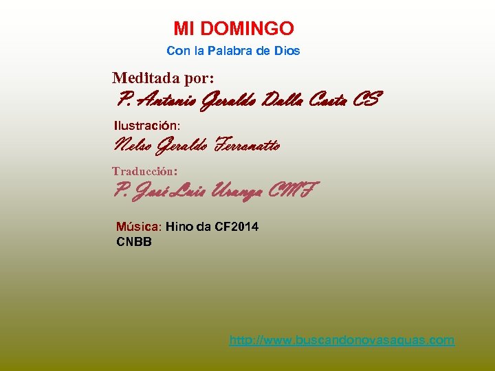 MI DOMINGO Con la Palabra de Dios Meditada por: P. Antonio Geraldo Dalla Costa