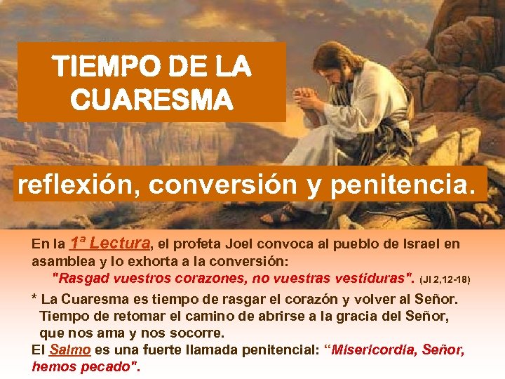 TIEMPO DE LA CUARESMA reflexión, conversión y penitencia. En la 1ª Lectura, el profeta