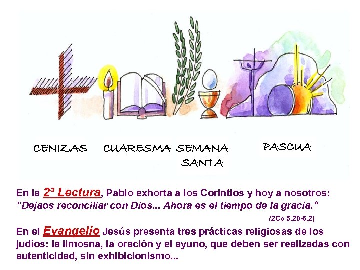 CENIZAS CUARESMA SEMANA SANTA PASCUA En la 2ª Lectura, Pablo exhorta a los Corintios