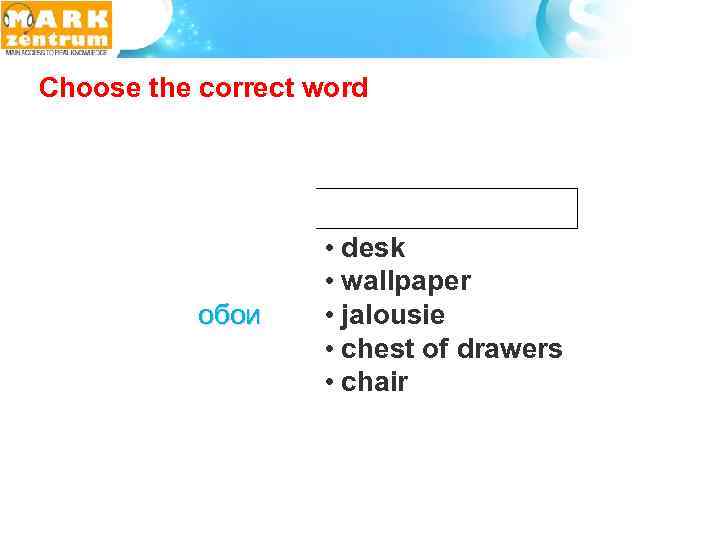  Choose the correct word обои • desk • wallpaper • jalousie • chest