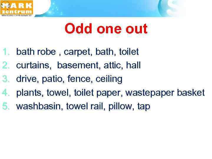 Odd one out 1. 2. 3. 4. 5. bath robe , carpet, bath, toilet