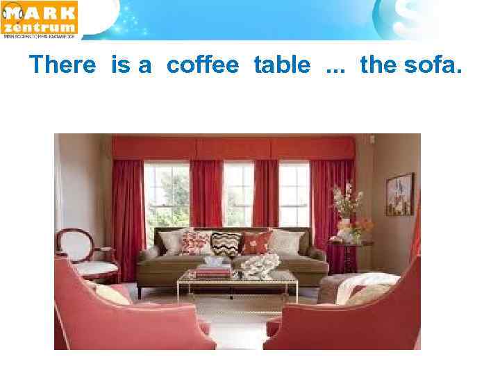  There is a coffee table . . . the sofa. 