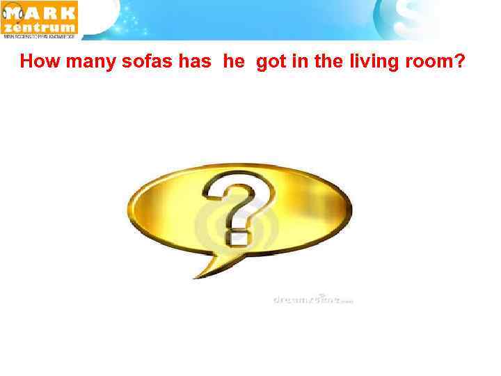  How many sofas he got in the living room? 