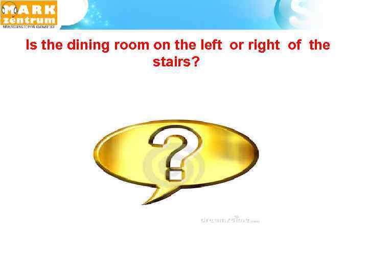  Is the dining room on the left or right of the stairs? 