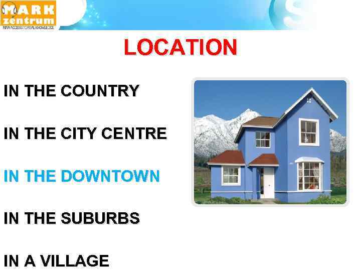 LOCATION IN THE COUNTRY IN THE CITY CENTRE IN THE DOWNTOWN IN THE SUBURBS