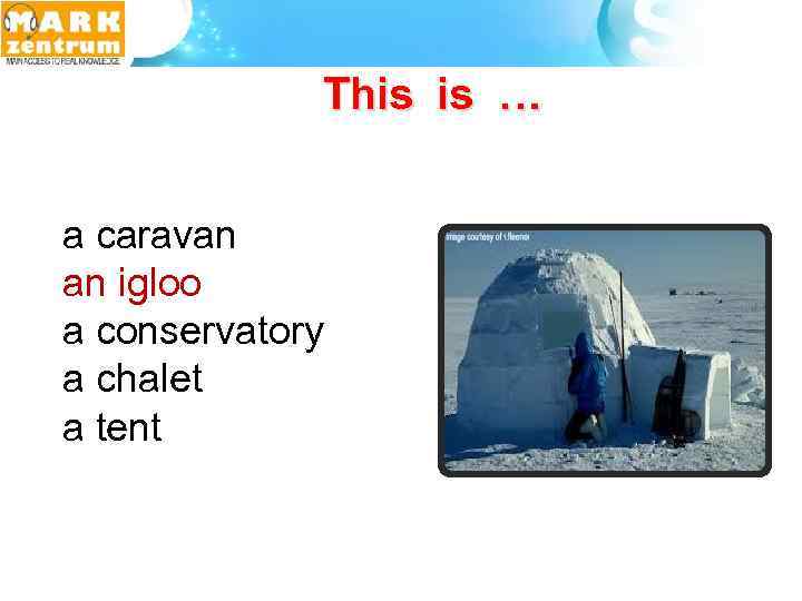 This is … a caravan an igloo a conservatory a chalet a tent 