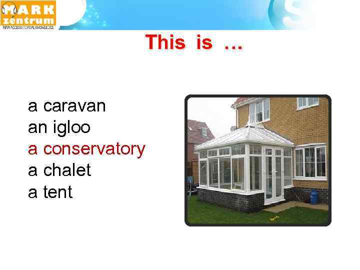 This is … a caravan an igloo a conservatory a chalet a tent 