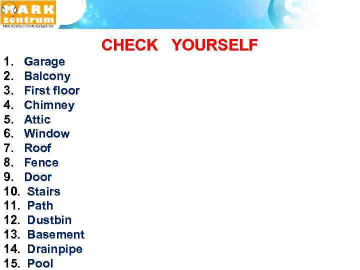 CHECK YOURSELF 1. Garage 2. Balcony 3. First floor 4. Chimney 5. Attic 6.