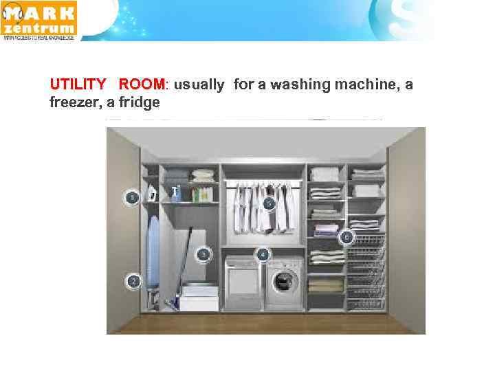 UTILITY ROOM: usually for a washing machine, a : freezer, a fridge 