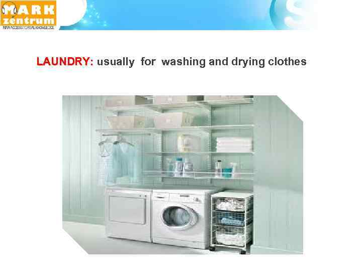 LAUNDRY: usually for washing and drying clothes LAUNDRY: 