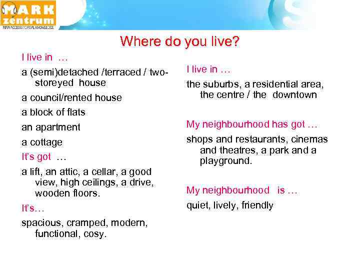 Where do you live? I live in … a (semi)detached /terraced / twostoreyed house