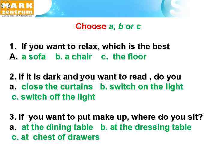  Choose a, b or c 1. If you want to relax, which is