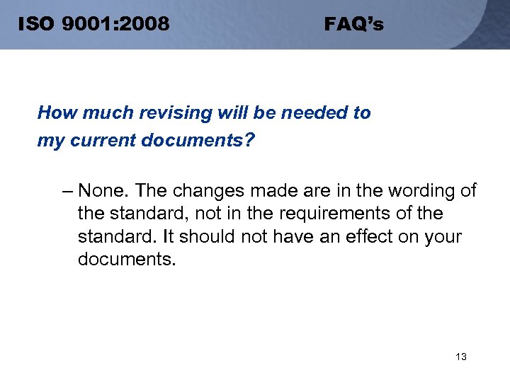 ISO 9001: 2008 FAQ’s How much revising will be needed to my current documents?