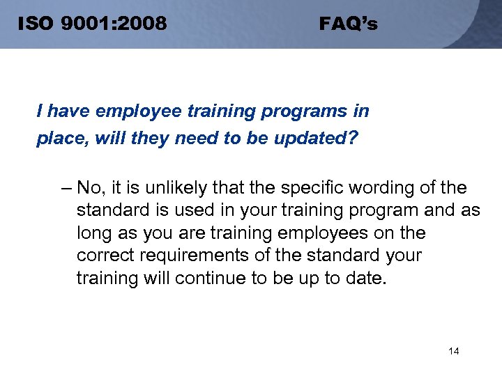 ISO 9001: 2008 FAQ’s I have employee training programs in place, will they need