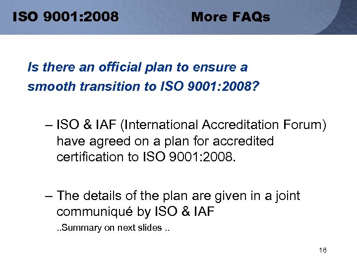 ISO 9001: 2008 More FAQs Is there an official plan to ensure a smooth