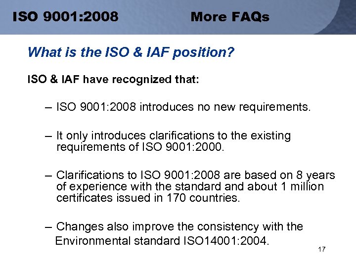 ISO 9001: 2008 More FAQs What is the ISO & IAF position? ISO &