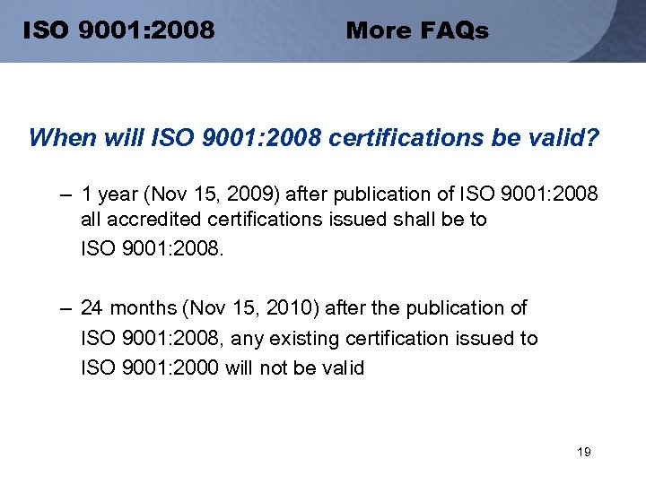 ISO 9001: 2008 More FAQs When will ISO 9001: 2008 certifications be valid? –