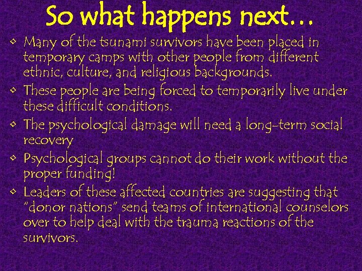 So what happens next… • Many of the tsunami survivors have been placed in
