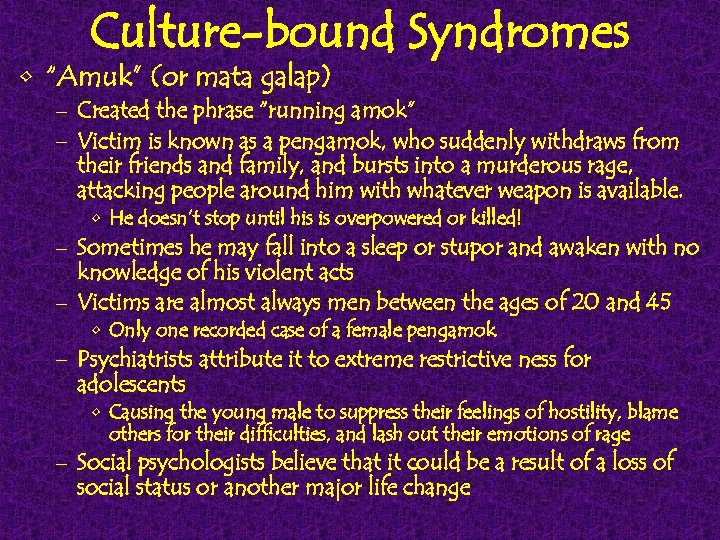 Culture-bound Syndromes • “Amuk” (or mata galap) – Created the phrase “running amok” –