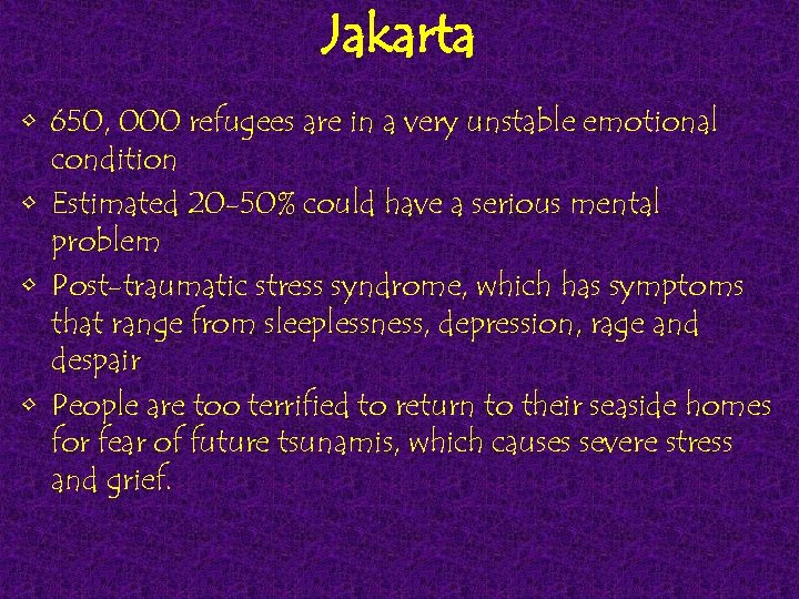 Jakarta • 650, 000 refugees are in a very unstable emotional condition • Estimated