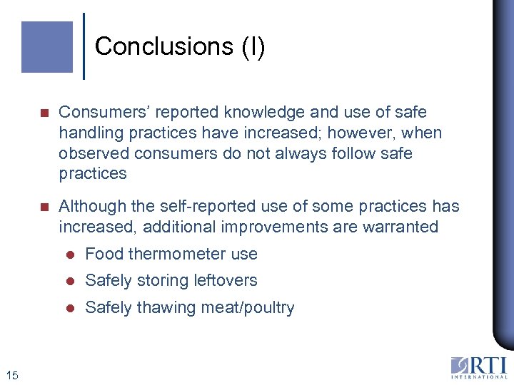 Conclusions (I) n Consumers’ reported knowledge and use of safe handling practices have increased;
